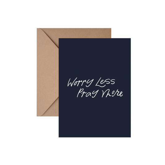 Worry Less Pray More - GREETING CARD w/ ENVELOPE